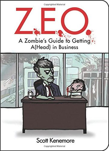 Z.E.O.: How to Get A(Head) in Business (Zen of Zombie Series)