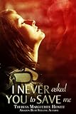 I Never Asked You To Save Me (The Wakefield Romance Series Book 3)