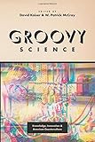 Groovy Science: Knowledge, Innovation, and American Counterculture