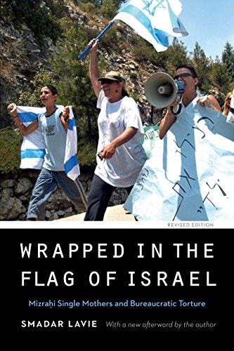 Ebook Wrapped in the Flag of Israel: Mizrahi Single Mothers and Bureaucratic Torture, Revised Edition (Exp [Z.I.P]