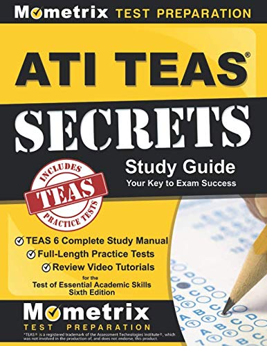 ATI TEAS Secrets Study Guide: TEAS 6 Complete Study Manual, Full-Length Practice Tests, Review Video