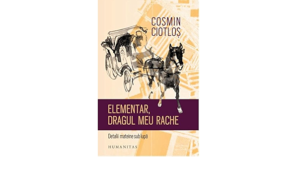 Elementar Dragul Meu Rache Detalii Mateine Sub Lupa Romanian Edition Cosmin Ciotlos 9789735058982 Amazon Com Books