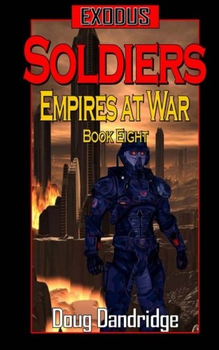 Best Exodus: Empires at War: Book 8: Soldiers (Exodus: Empire of War) (Volume 8) P.D.F