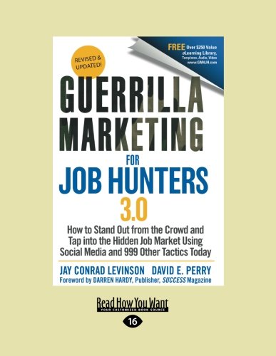 Guerrilla Marketing for Job Hunters 3.0: How to Stand Out from the Crowd and Tap Into the Hidden Job Market...