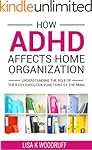 How ADHD Affects Home Organization: Understanding the Role of the 8 Key Executive Functions of the Mind.