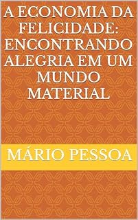Livro A Economia da Felicidade: Encontrando Alegria em um Mundo Material
