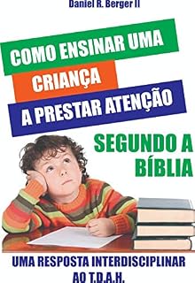 Livro Como ensinar uma criança a prestar atenção segundo a Bíblia: Uma resposta interdisciplinar ao TDAH