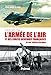 Histoire de l'armée de l'air et des forces aériennes françaises : Du XVIIIe siècle à nos jours by