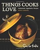 Things Cooks Love: Implements, Ingredients, Recipes