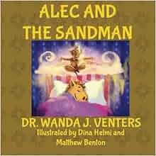 Alec And The Sandman The Sandman And Alec The Unicorns Volume 3 Dr Wanda J Venters Dina