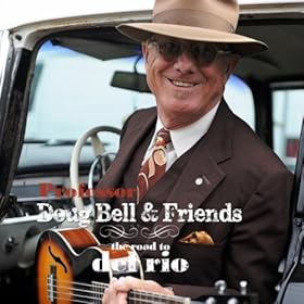 Professor Doug Bell & Friends - The Road to Del Rio