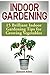 Indoor Gardening: 15 Brilliant Indoor Gardening Tips for Growing Vegetables by 
