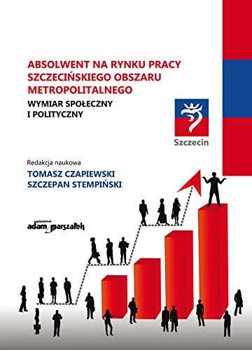 Absolwent na rynku pracy szczecinskiego obszaru metropolitalnego. Wymiar spoleczny i polityczny