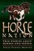 Horse Nation: True Stories About Horses and People by Teresa Tsimmu Martino