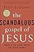 The Scandalous Gospel of Jesus: What's So Good About the Good News?