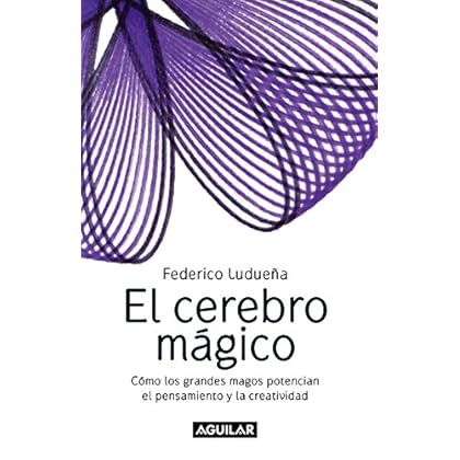 El cerebro mágico: Cómo los grandes magos potencian el pensamiento y la creatividad