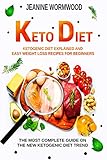 KETO DIET: Ketogenic Diet Explained And Easy Weight Loss Recipes For Beginners. The Most Complete Gu by JEANINE WORMWOOD