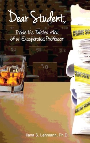 Dear Student: Inside the Twisted Mind of an Exasperated Professor