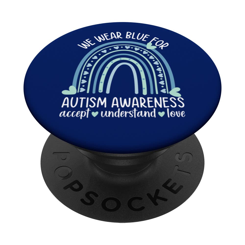 We Wear Blue For Autism Awareness Accept Understand Love Mom PopSockets Swappable PopGrip
