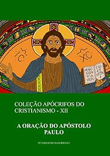 A Oração do Apóstolo Paulo (Coleção Apócrifos do Cristianismo Livro 12)