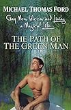 The Path Of The Green Man: Gay Men, Wicca and Living a Magical Life by 