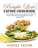 Bright Line Eating Cookbook: Over 200 proven, delicious & easy to make BLE recipes for losing weight