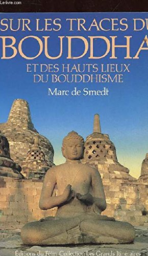 Sur Les Traces Du Bouddha Et Des Hauts Lieux Du Bouddhisme - 