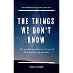 The Things We Don't Know: How mankind found answers to some of life's most pressing questions. (A Shared Human Future Book 1)