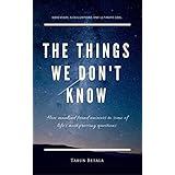 The Things We Don't Know: How mankind found answers to some of life's most pressing questions. (A Shared Human Future Book 1)