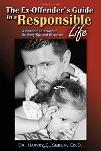 The Ex-Offender's Guide to a Responsible Life: A National Directory of Re-Entry Tips and Resources