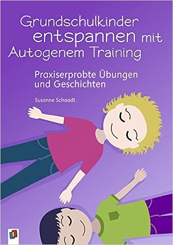 Grundschulkinder Entspannen Mit Autogenem Training Praxiserprobte Ubungen Und Geschichten Amazon De Schaadt Susanne Bucher