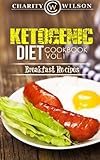 Ketogenic Diet: Cookbook Vol. 1 Breakfast Recipes by Charity Wilson