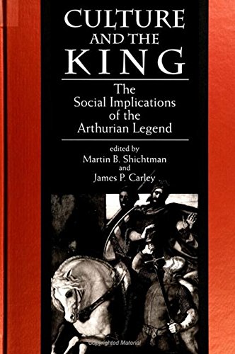 Culture and the King: The Social Implications of the Arthurian Legend (SUNY series in Medieval Studi by