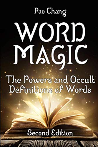 Word Magic: The Powers and Occult Definitions of Words (Second Edition) by Pao Chang