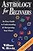 Astrology for Beginners: An Easy Guide to Understanding & Interpreting Your Chart by William W. Hewitt