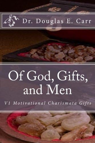 Motivational Charismata Gifts: V1 Motivational Charismata Gifts (Of God, Gifts, and Men)