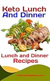 Keto Lunch and Dinner: Ketogenic Diet Lunch And Dinner Recipes (Ace Keto Book 18) by 