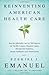 Reinventing American Health Care: How the Affordable Care Act will Improve our Terribly Complex, Blatantly Unjust, Outrageously Expensive, Grossly Inefficient, Error Prone System - Book by Ezekiel J. Emanuel