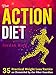 The Action Diet: 35 Practical Weight Loss Tactics as Chronicled by the Fiber Guardian