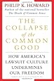 The Collapse of the Common Good: How America's Lawsuit Culture Undermines Our Freedom