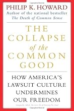 The Collapse of the Common Good: How America's Lawsuit Culture Undermines Our Freedom