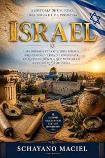Livro ISRAEL: UMA JORNADA PELA HISTÓRIA BÍBLICA, ARQUEOLOGIA, LÍNGUAS ORIGINAIS E ACONTECIMENTOS QUE MOLDARAM A CIVILIZAÇÃO DE ISRAEL