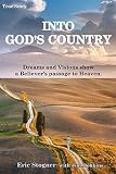 Into God's Country: Dreams and Visions Show a Believer's Passage to Heaven by 