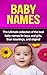 Baby Names: The Ultimate collection of the best baby names for boys and girls, their meanings, and origins!