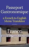 Passeport Gastronomique: France, a French to English Menu Translator by 