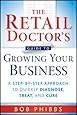 The Retail Doctor's Guide to Growing Your Business: A Step-by-Step Approach to Quickly Diagnose, Treat, and Cure
