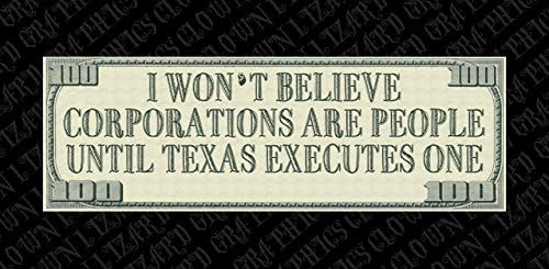 I Won't Believe Corporations are People... Window/Bumper Sticker 3 x 9