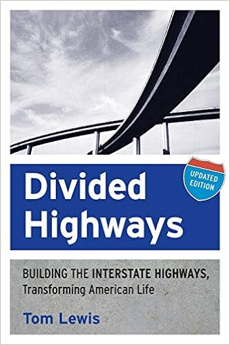 Divided Highways: Building the Interstate Highways, Transforming American Life Divided Highways: Building the Interstate Highways, Transforming American Life