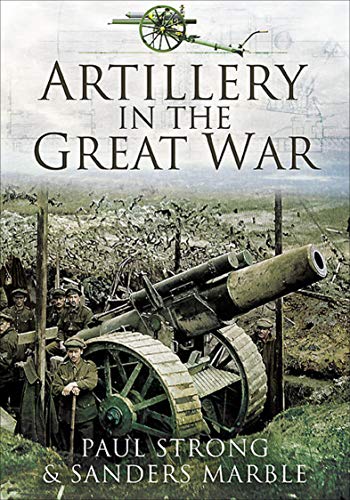 Artillery in the Great War by Paul Strong