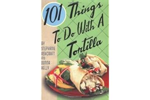 101 Things to Do with a Tortilla